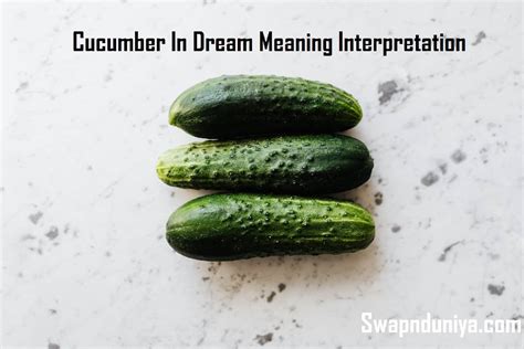 Unlocking the Symbolism: Decoding the Significance of a Cucumber in Dream Interpretation