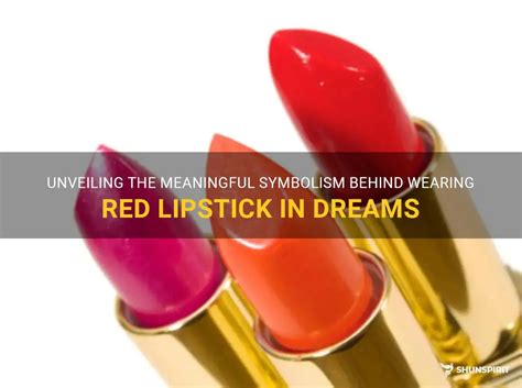 Unlocking the Symbolism of Lipstick in Dreams