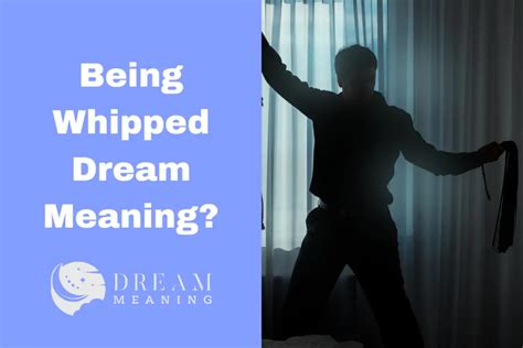 Unlocking the Symbolism of Whipping in Dreams