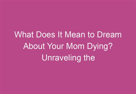 Unraveling the Symbolic Significance of Mom's Absence in Dreams