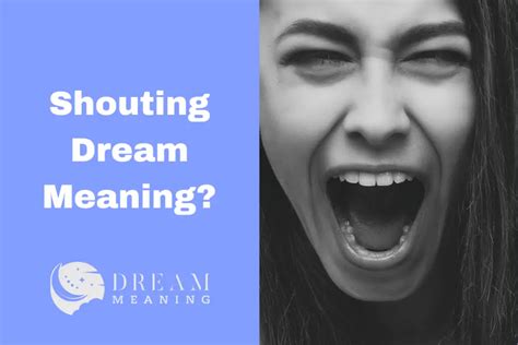 Unraveling the Symbolism of Shouting in Dreams