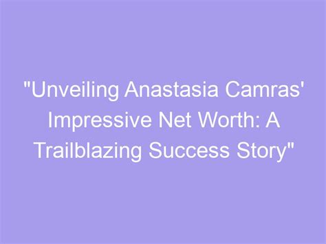 Unveiling Anastasia's Impressive Financial Value