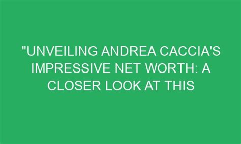 Unveiling Andrea's Impressive Net Worth