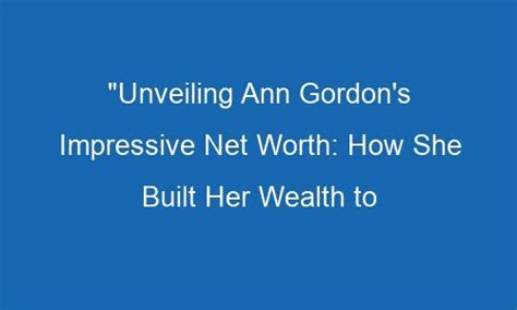 Unveiling Ann Stefani's Impressive Net Worth