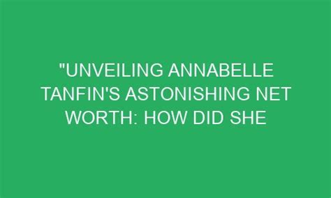 Unveiling Annabel Gotfried's Impressive Net Worth