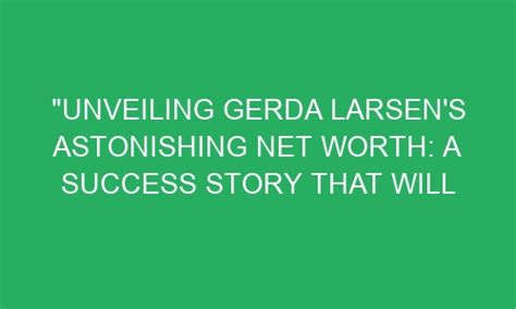 Unveiling Gerda Liv's Net Worth and Success