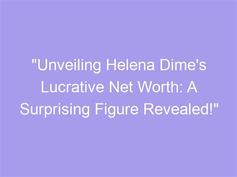 Unveiling Helena's Net Worth