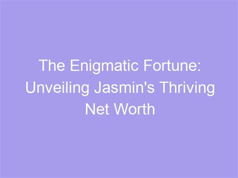 Unveiling Jasmine Hane's Net Worth