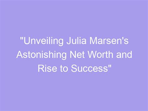 Unveiling Julia Jay's Net Worth and Success