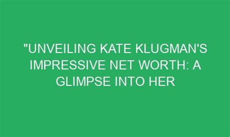 Unveiling Kate Klugman's Net Worth