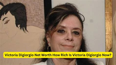 Unveiling Victoria DiGiorgio's Net Worth