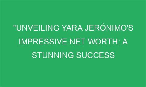 Unveiling Yara Rocha's Net Worth and Success