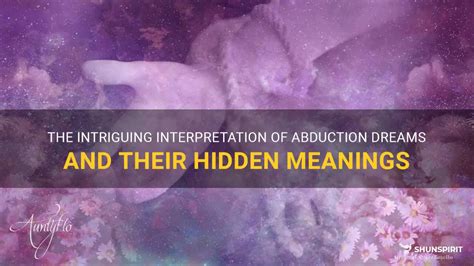 Unveiling the Hidden Meanings Behind Abduction Dreams