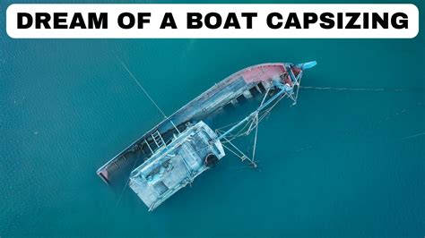 Unveiling the Hidden Messages of Boat Capsizing Dreams