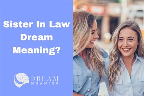 Unveiling the Hidden Significance of Sister-In-Law Dreams