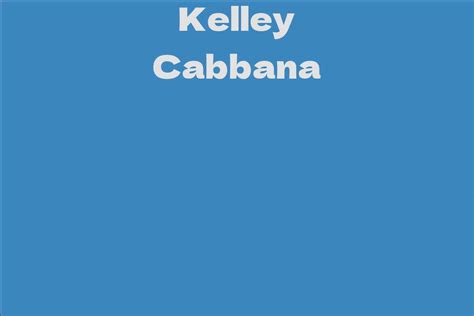 Unveiling the Key to Kelley Cabbana's Achievements and Prosperity