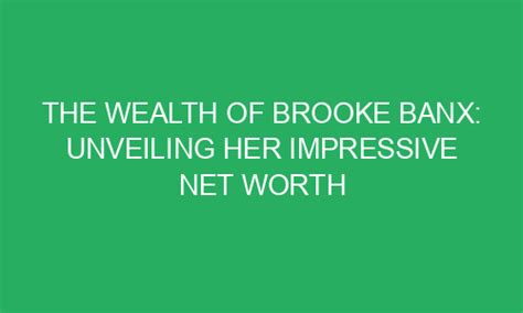 Unveiling the Net Worth of Brooke Banx