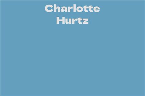 Unveiling the Net Worth of Charlotte Hurtz