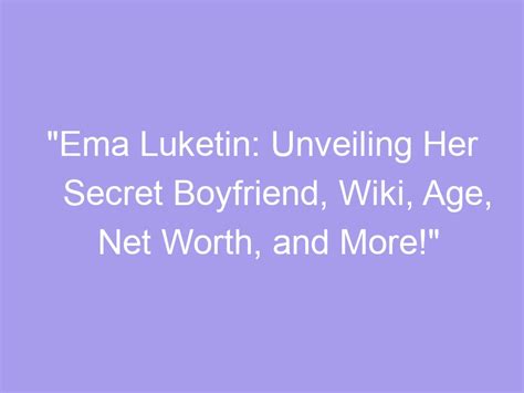 Unveiling the Net Worth of Ema Luketin