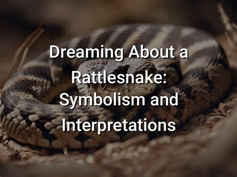 Unveiling the Psychological Interpretations of Dreaming about Rattlesnakes