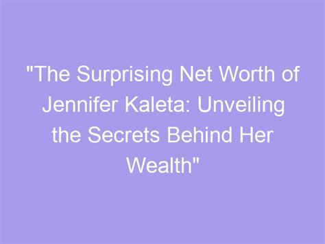 Unveiling the Secrets of Her Wealth