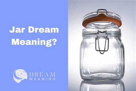 Unveiling the Significance of Jars in Dream Interpretation