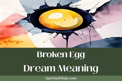 Unveiling the Spiritual Significance of Dreaming about Fractured Egg Casing