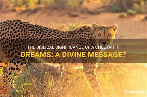 Unveiling the Subconscious: Analyzing the Significance of Dreams Involving Cheetah Nourishment