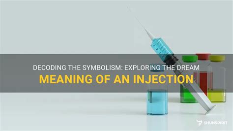 Unveiling the Symbolism: Exploring the Importance of Injections in Dreams