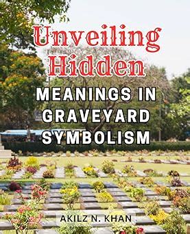 Unveiling the Symbolism and Uncovering the Veiled Meanings