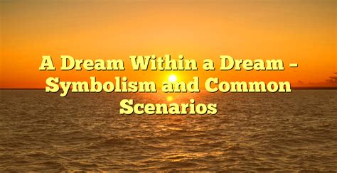 Unveiling the Symbolism within Dream Scenarios